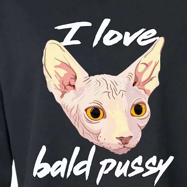 I Love Bald Pussy Adult Humor Dirty Pun Joke Cropped Pullover Crew