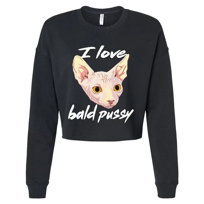 I Love Bald Pussy Adult Humor Dirty Pun Joke Cropped Pullover Crew