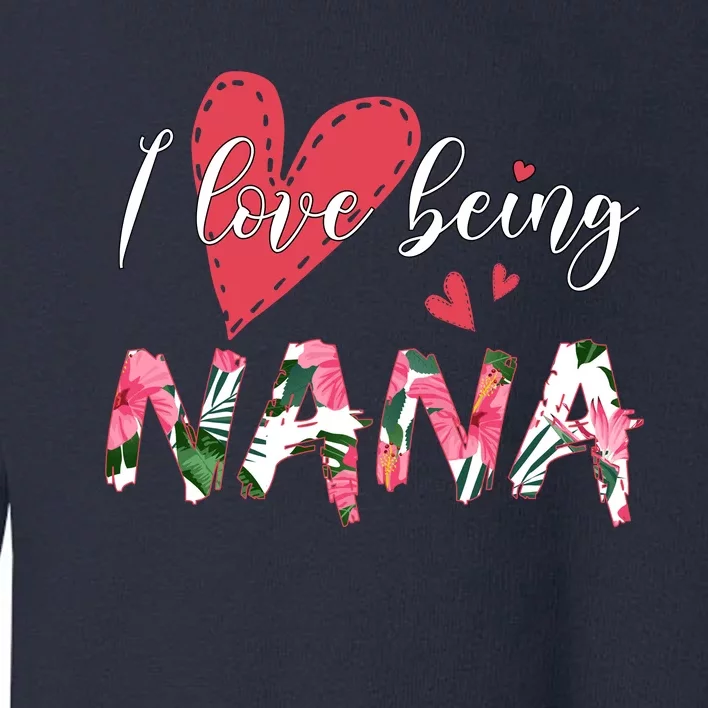 I Love Being Nana Floral Love Toddler Sweatshirt