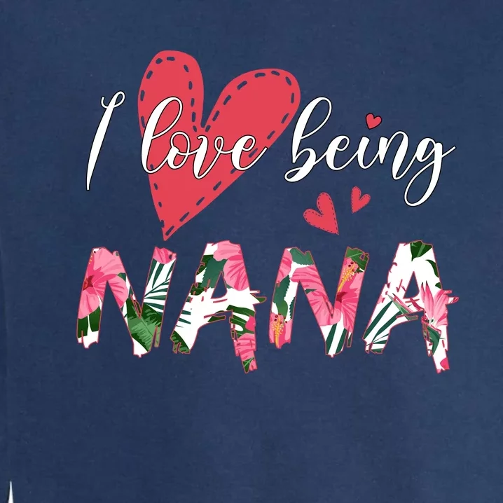 I Love Being Nana Floral Love Garment-Dyed Sweatshirt