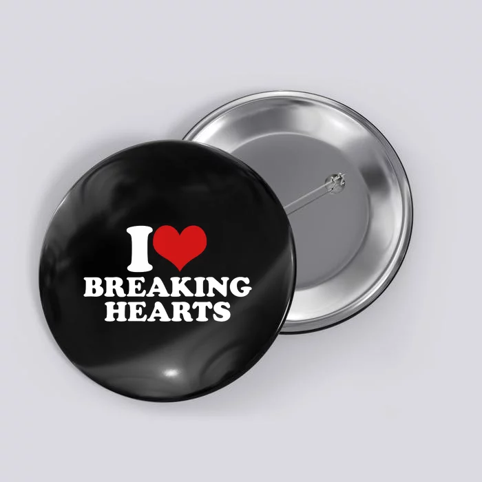 I Love Breaking Hearts Button