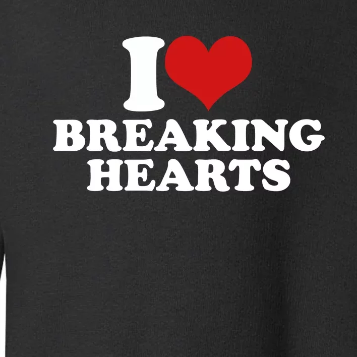 I Love Breaking Hearts Toddler Sweatshirt