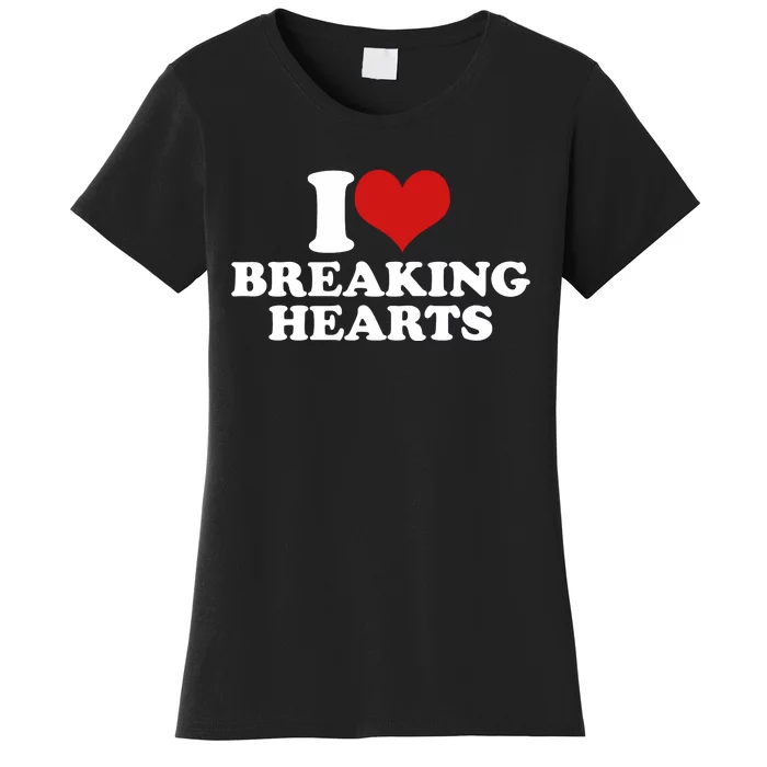 I Love Breaking Hearts Women's T-Shirt