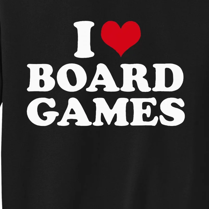 I Love Board Games Tall Sweatshirt