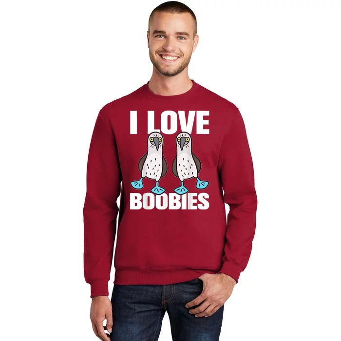 I Love Boobies Blue Footed Boobie Bird Funny Gift For Birdwatchers Tall Sweatshirt