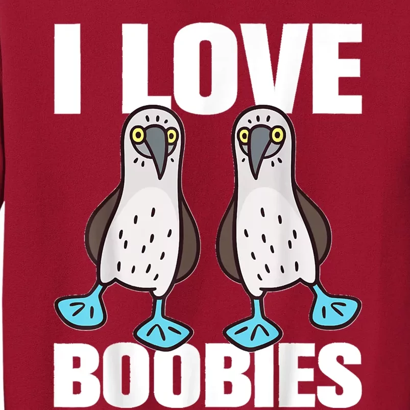 I Love Boobies Blue Footed Boobie Bird Funny Gift For Birdwatchers Tall Sweatshirt