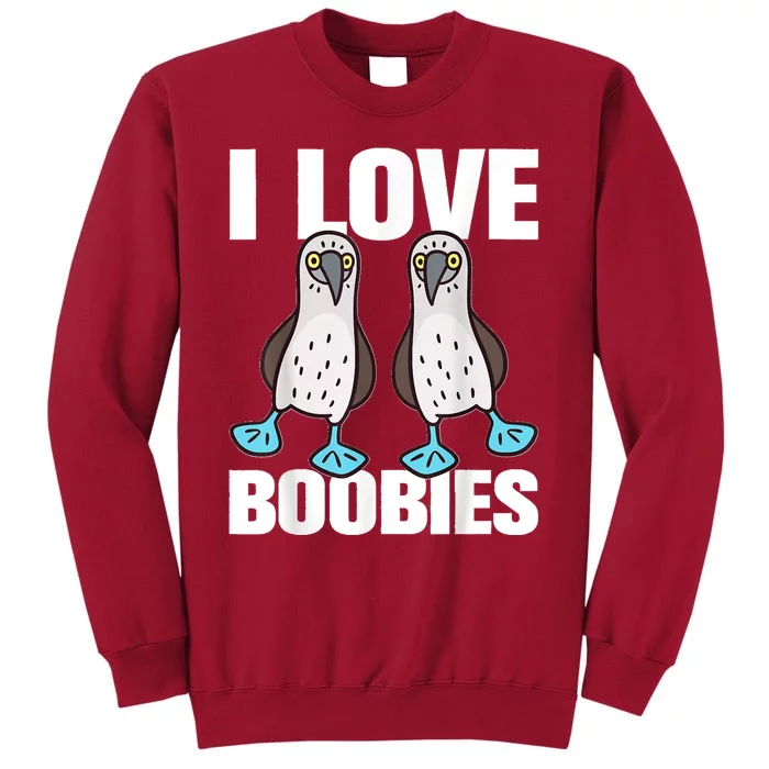 I Love Boobies Blue Footed Boobie Bird Funny Gift For Birdwatchers Tall Sweatshirt