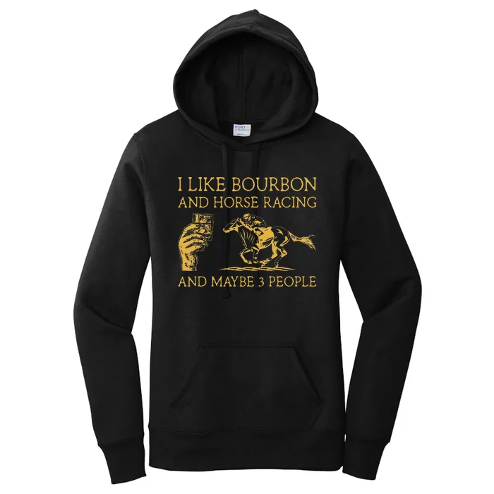 I Like Bourbon And Horse Racing And Maybe 3 People lover Women's Pullover Hoodie