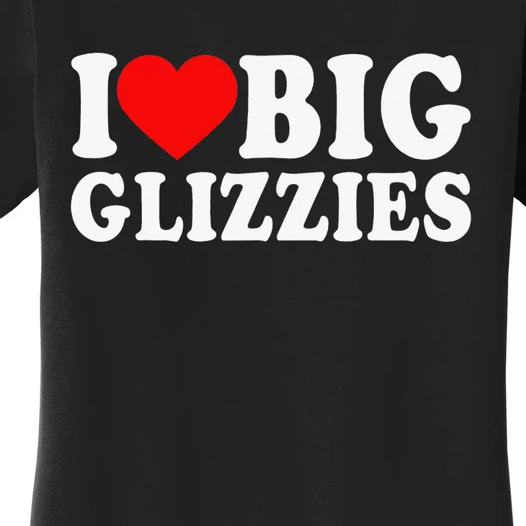 I Love Big Glizzies I Heart Hot Dog Lover Glizzy Gobbler Women's T-Shirt