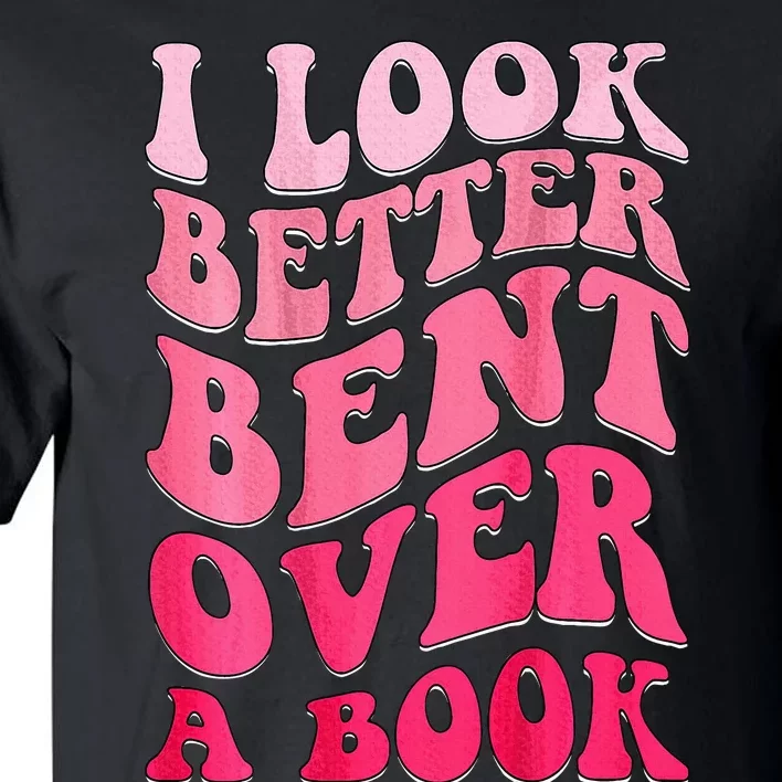 I Look Better Bent Over A Book Tall T-Shirt