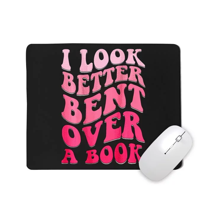 I Look Better Bent Over A Book Mousepad