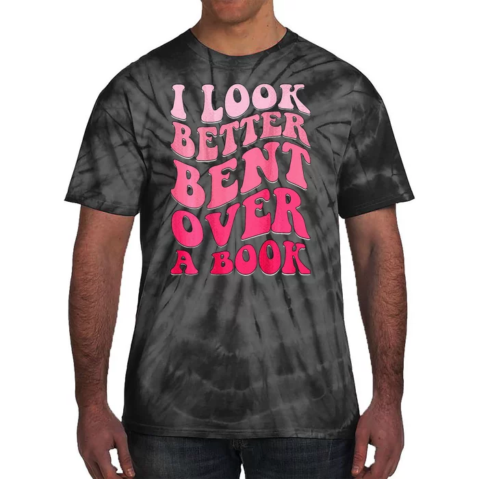 I Look Better Bent Over A Book Tie-Dye T-Shirt