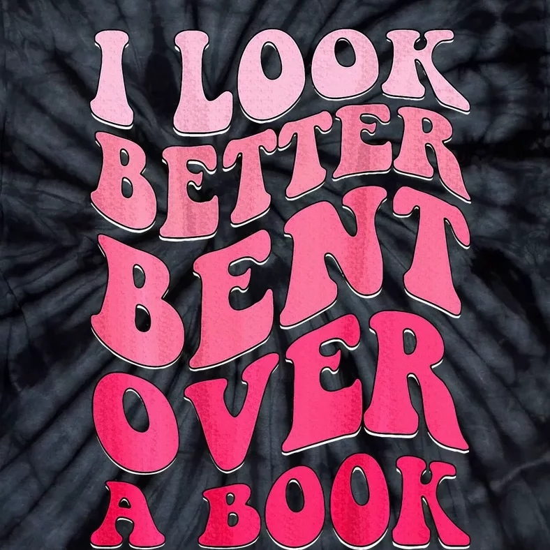 I Look Better Bent Over A Book Tie-Dye T-Shirt