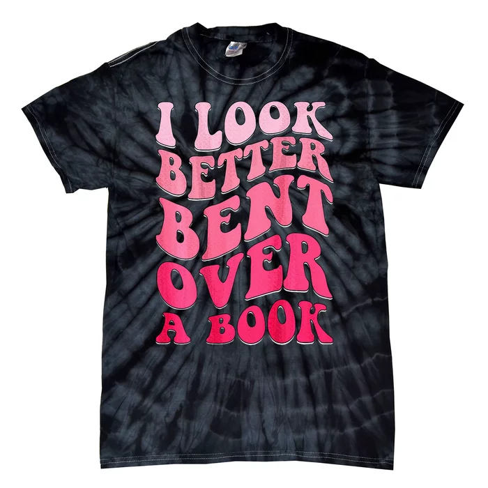 I Look Better Bent Over A Book Tie-Dye T-Shirt