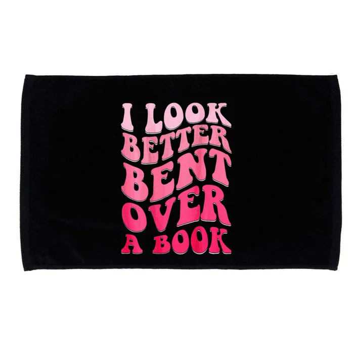 I Look Better Bent Over A Book Microfiber Hand Towel