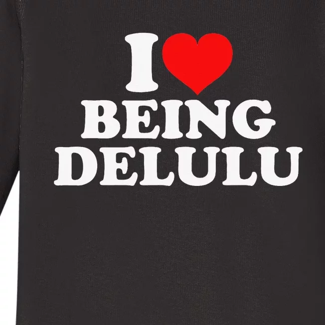 I Love Being Delulu Baby Long Sleeve Bodysuit