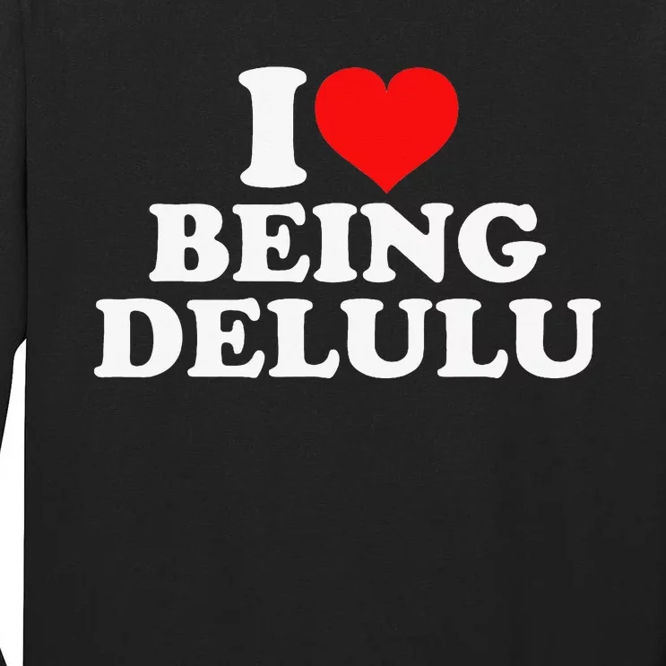 I Love Being Delulu Tall Long Sleeve T-Shirt