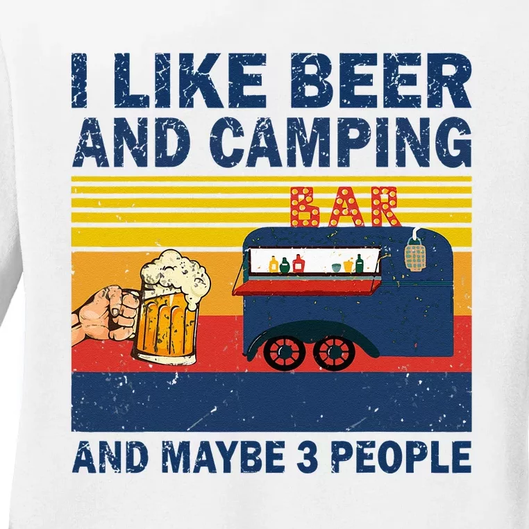 I Like Beer And Camping And Maybe 3 People Drink And Camping Ladies Long Sleeve Shirt