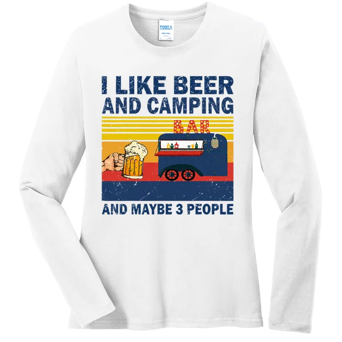 I Like Beer And Camping And Maybe 3 People Drink And Camping Ladies Long Sleeve Shirt