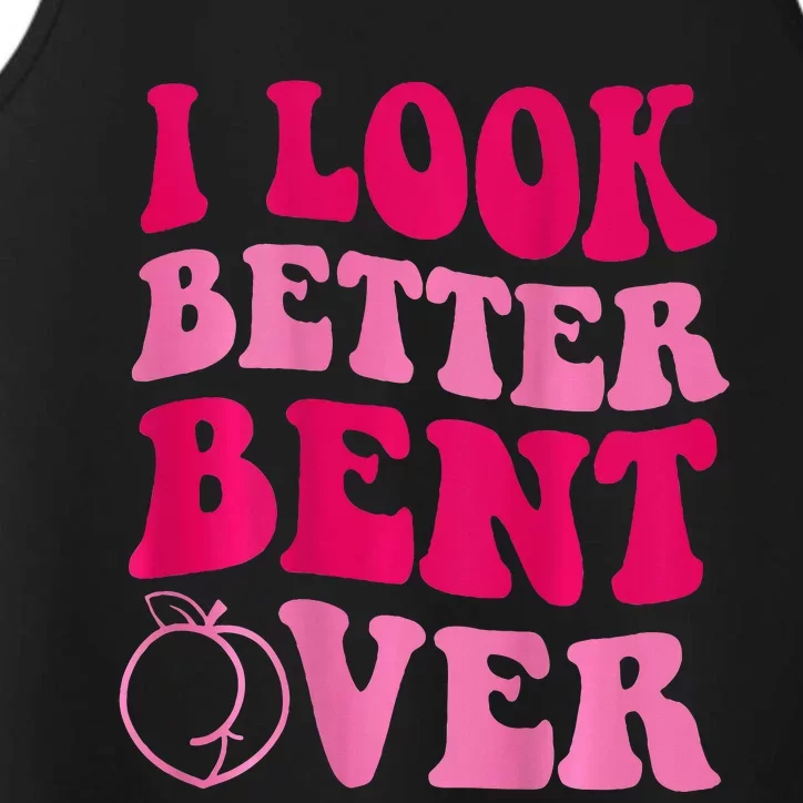 I Look Better Bent Over Performance Tank