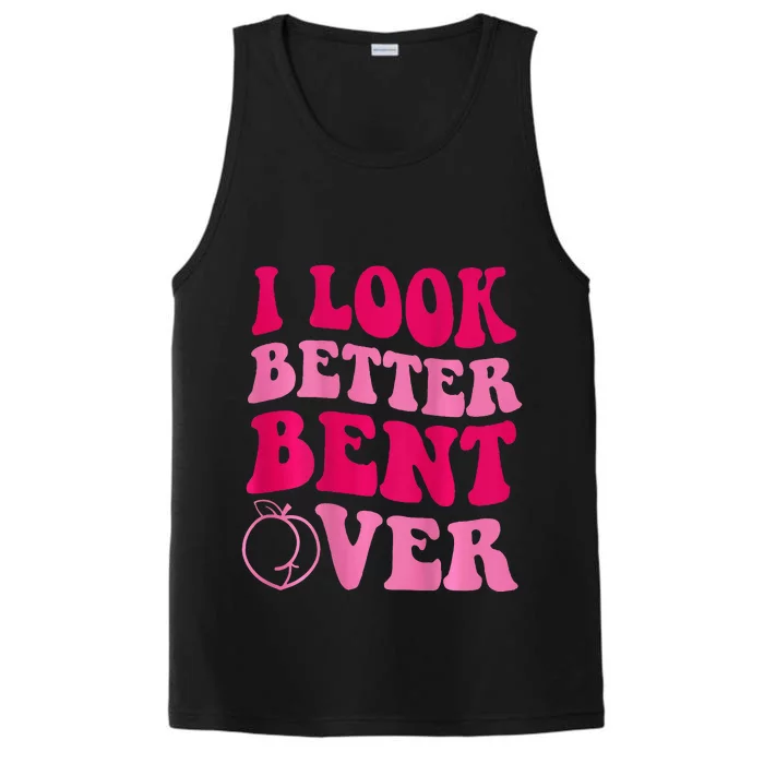 I Look Better Bent Over Performance Tank