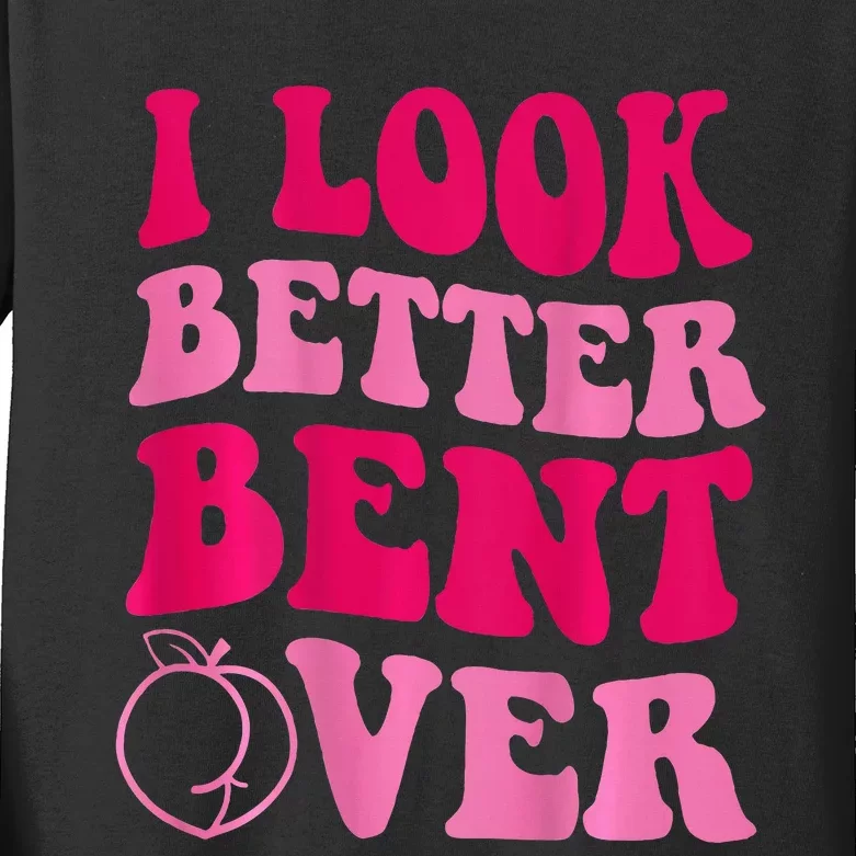 I Look Better Bent Over Kids Long Sleeve Shirt