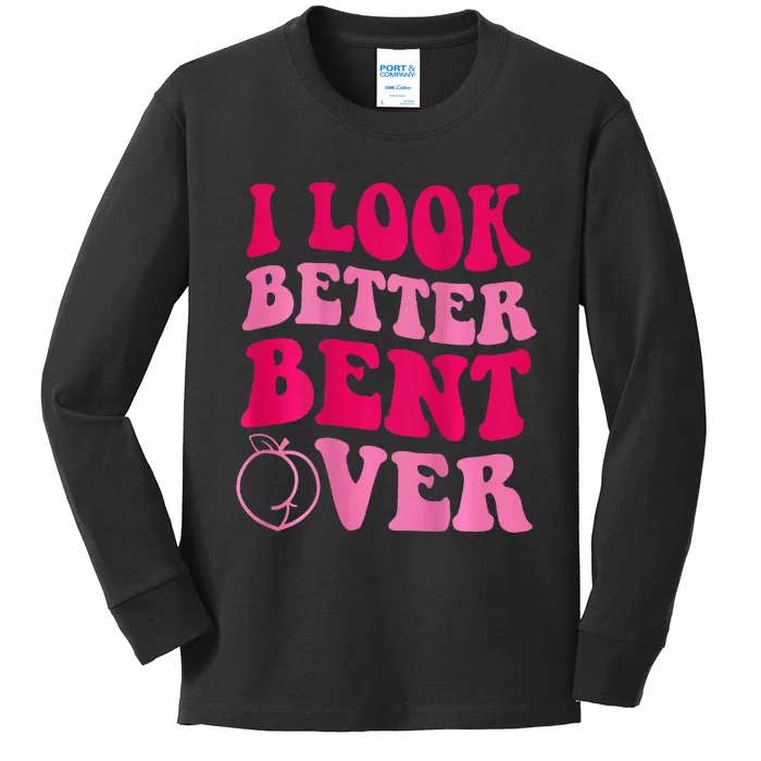 I Look Better Bent Over Kids Long Sleeve Shirt