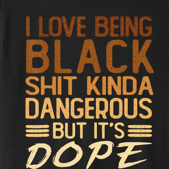 I Love Being Black Shit Kinda Dangerous But It's Dope Retro ChromaSoft Performance T-Shirt