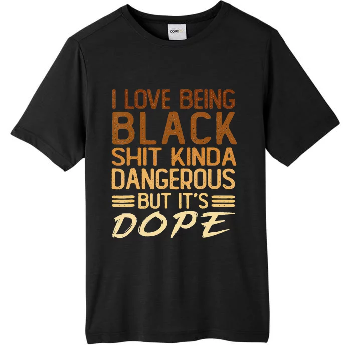 I Love Being Black Shit Kinda Dangerous But It's Dope Retro ChromaSoft Performance T-Shirt