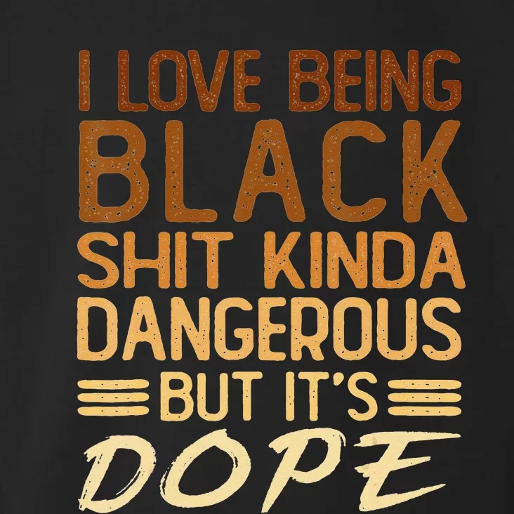 I Love Being Black Shit Kinda Dangerous But It's Dope Retro Toddler Hoodie