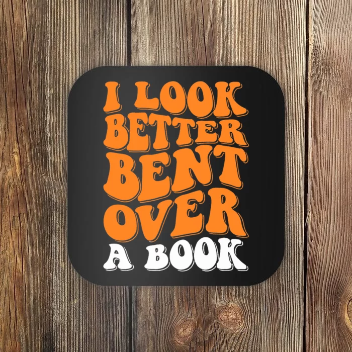 I Look Better Bent Over A Book Coaster