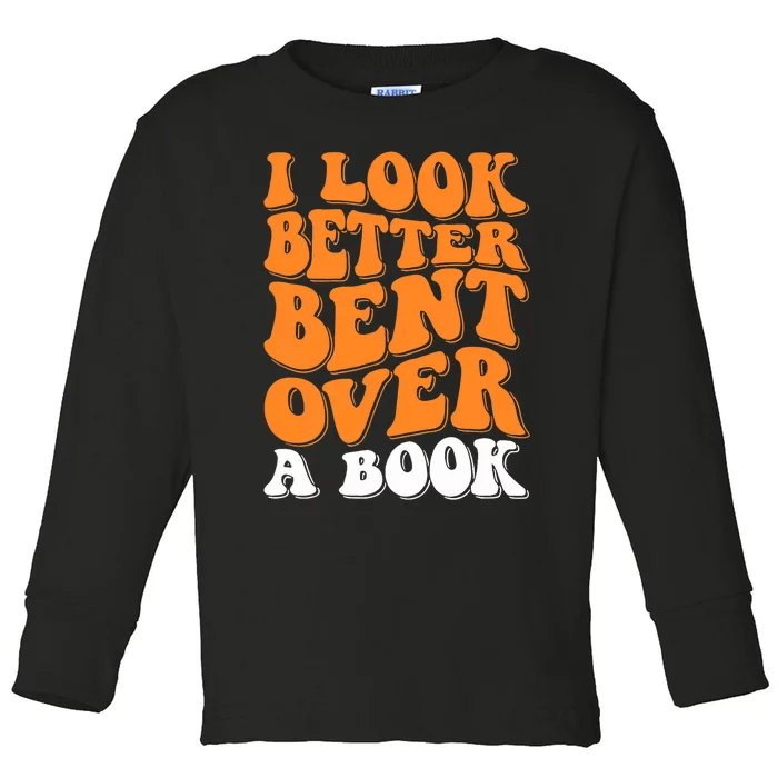 I Look Better Bent Over A Book Toddler Long Sleeve Shirt