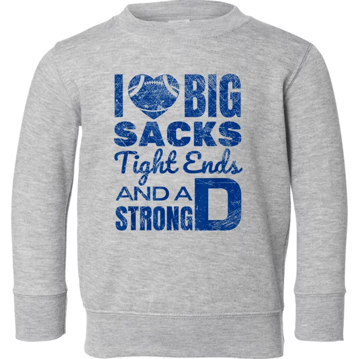 I Love Big Sacks Tight Ends And Strong D Funny Football Toddler Sweatshirt