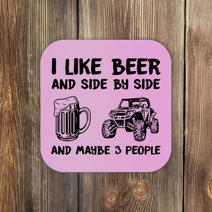 I Like Beer And Side By Side And Maybe 3 People Sxs Utv Coaster