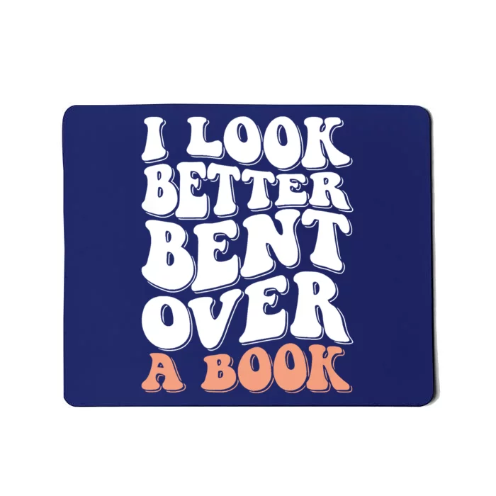 I Look Better Bent Over A Book Mousepad