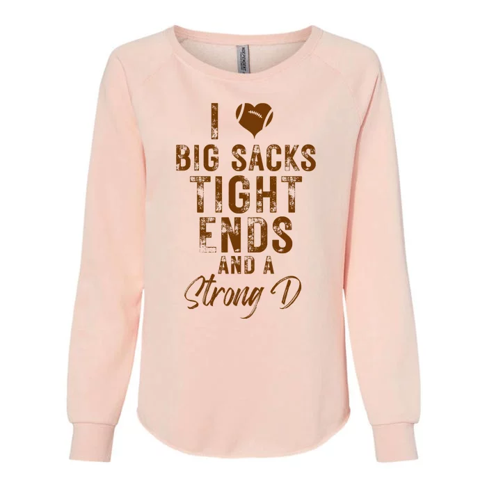 I Love Big Sacks Tight Ends A Strong D Funny Womens California Wash Sweatshirt