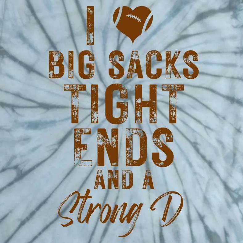 I Love Big Sacks Tight Ends A Strong D Funny Tie-Dye T-Shirt