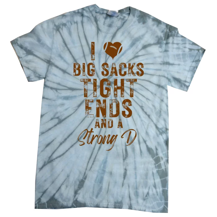 I Love Big Sacks Tight Ends A Strong D Funny Tie-Dye T-Shirt