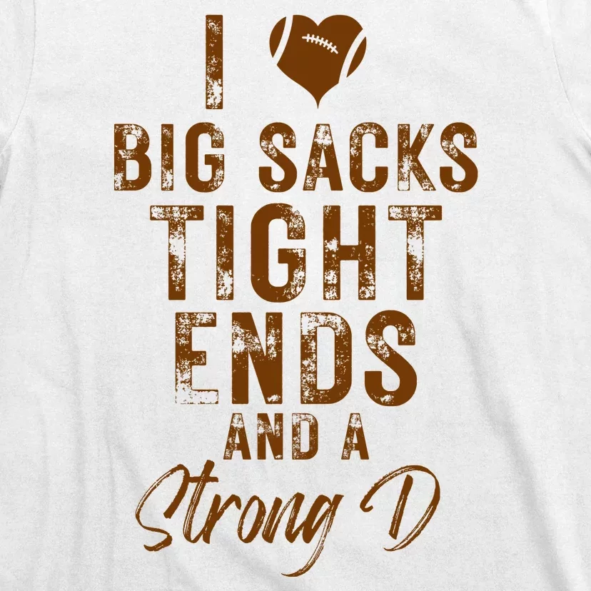 I Love Big Sacks Tight Ends A Strong D Funny T-Shirt