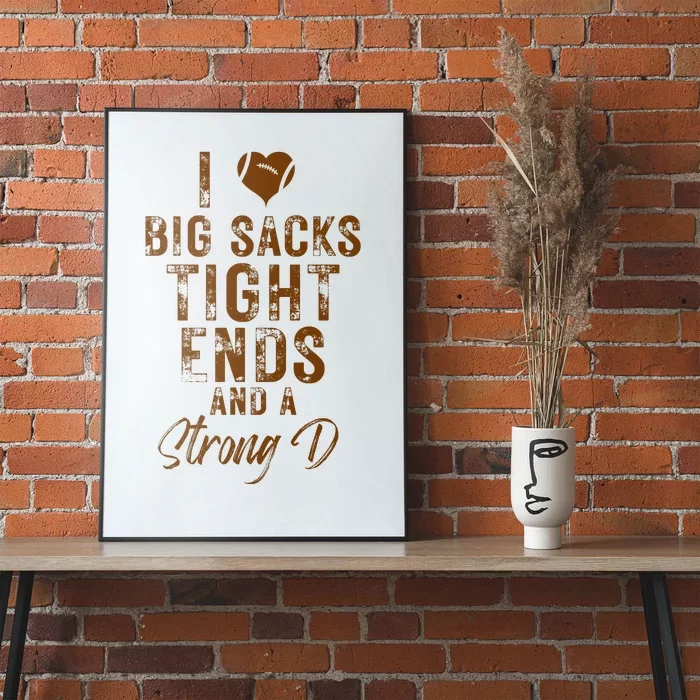 I Love Big Sacks Tight Ends A Strong D Funny Poster