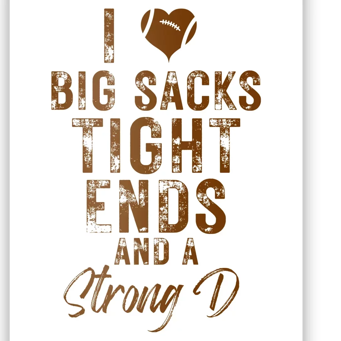 I Love Big Sacks Tight Ends A Strong D Funny Poster