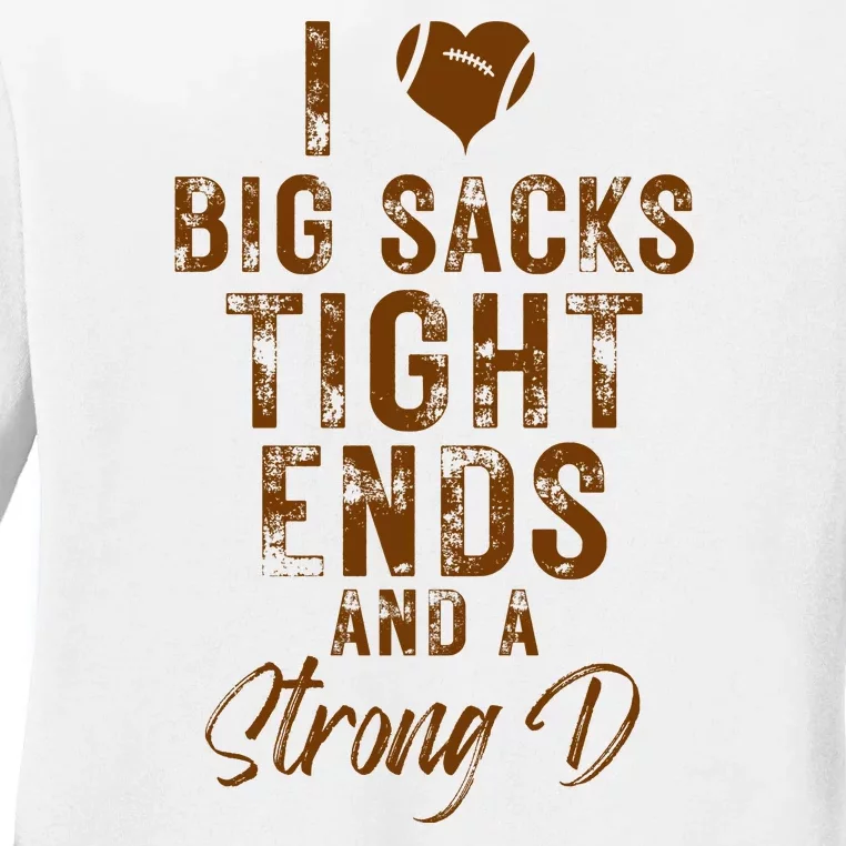 I Love Big Sacks Tight Ends A Strong D Funny Ladies Long Sleeve Shirt