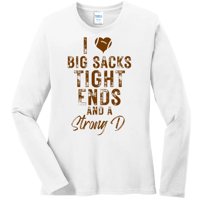 I Love Big Sacks Tight Ends A Strong D Funny Ladies Long Sleeve Shirt