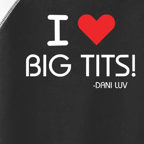 I Love Big Tits Dani Luv Toddler Fine Jersey T-Shirt