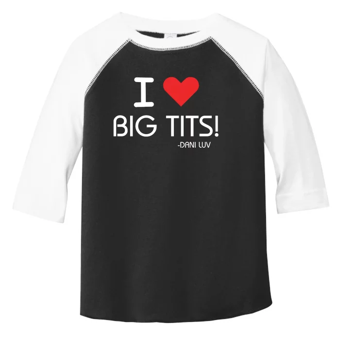 I Love Big Tits Dani Luv Toddler Fine Jersey T-Shirt