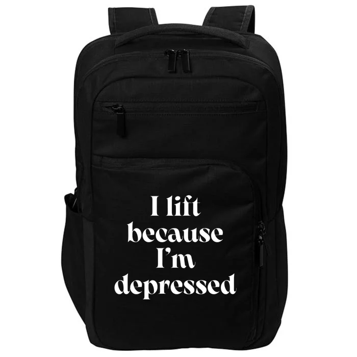 I Lift Because Im Depressed Gym Lifting Gift Impact Tech Backpack