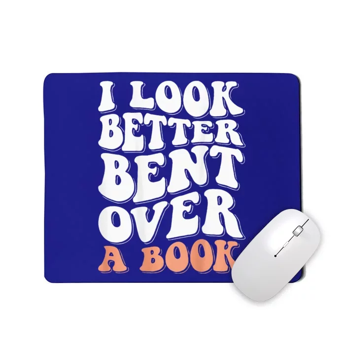 I Look Better Bent Over A Book Mousepad