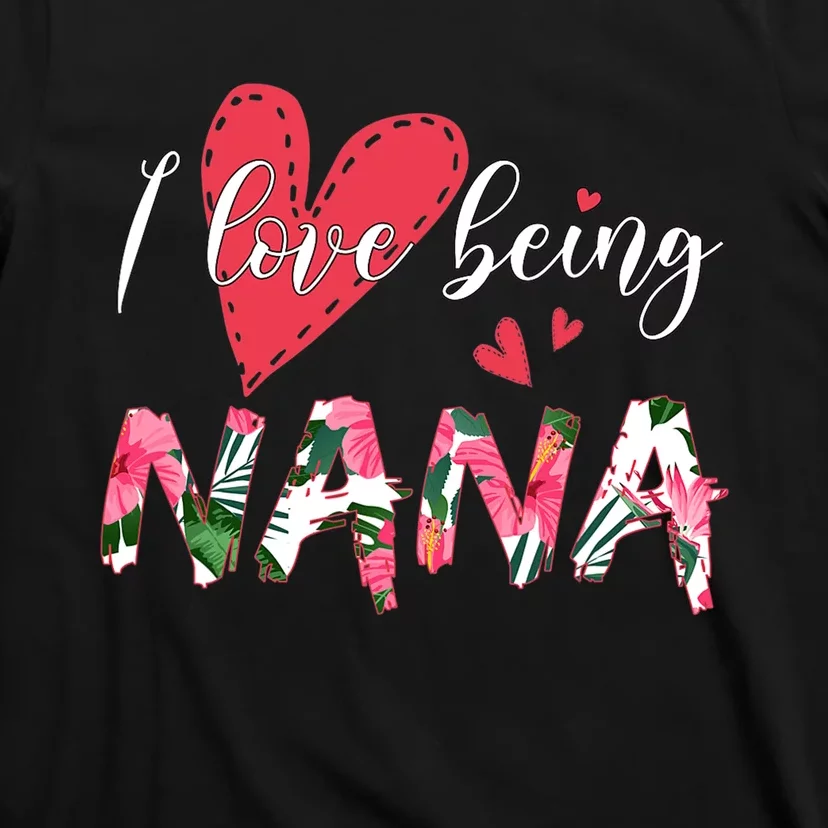 I Love Being Called Nana Flower Mothers Day T-Shirt