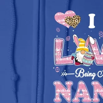 I Love Being Nana Easter Gnome Family Matching Funny Gift Full Zip Hoodie