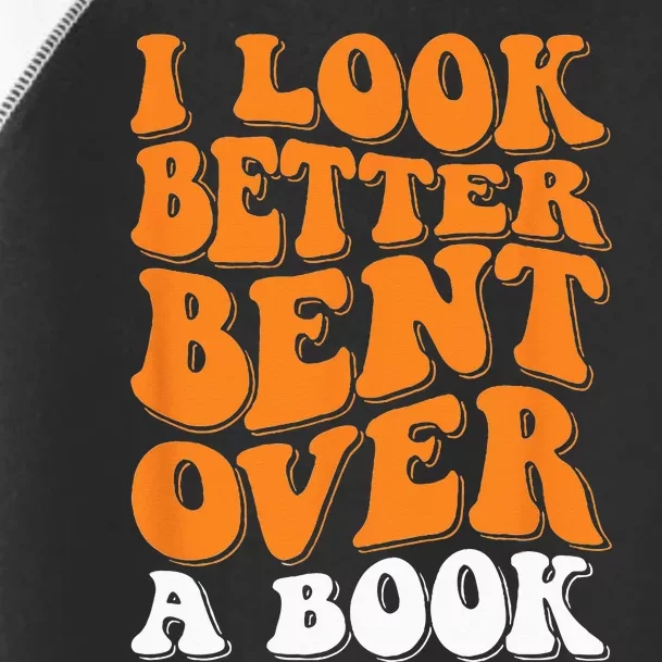 I Look Better Bent Over A Book Toddler Fine Jersey T-Shirt